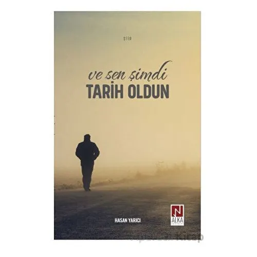 Ve Sen Şimdi Tarih Oldun - Hasan Yarıcı - Alka Yayınevi