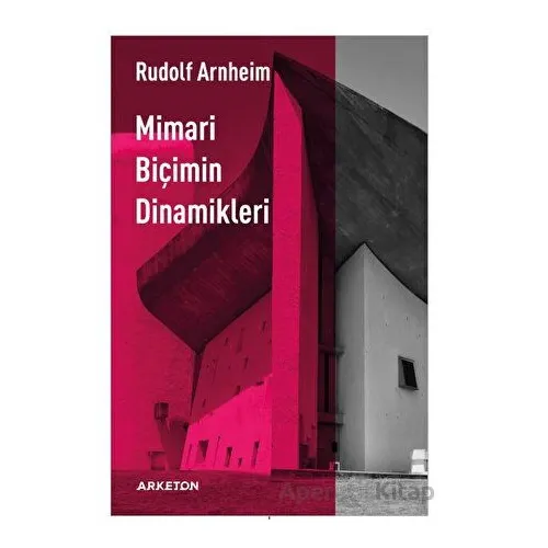 Mimari Biçimin Dinamikleri - Rudolf Arnheim - Arketon Yayıncılık