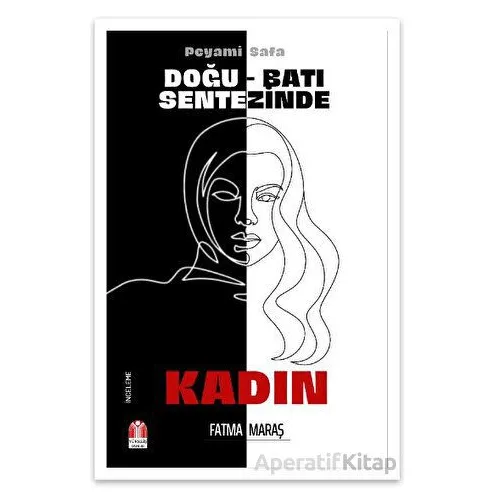 Peyami Safa - Doğu Batı Sentezinde Kadın - Fatma Maraş - Yükseliş Yayınları