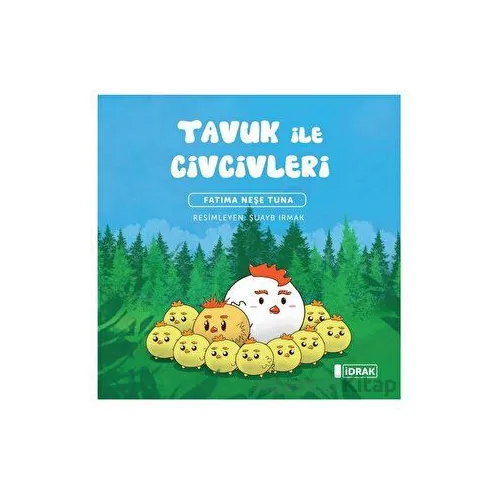 Tavuk ile Civcivleri - Fatıma Neşe Tuna - İdrak Yayınları