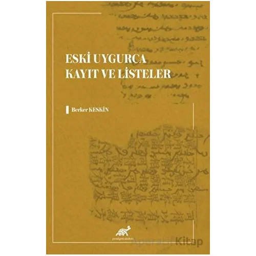 Eski Uygurca Kayıt ve Listeler - Berker Keskin - Paradigma Akademi Yayınları