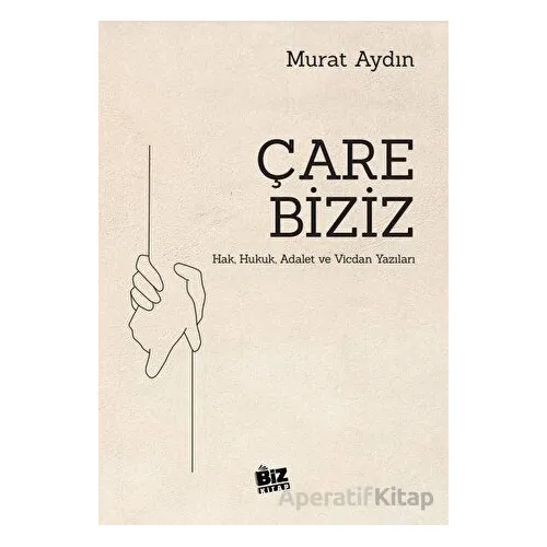 Çare Biziz - Hak, Hukuk, Adalet Ve Vicdan Yazıları - Murat Aydın - Biz Kitap