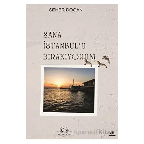 Sana İstanbulu Bırakıyorum - Seher Doğan - Cağaloğlu Yayınevi