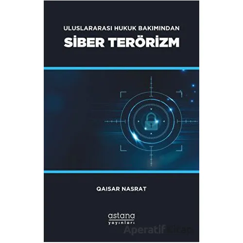 Uluslararası Hukuk Bakımından Siber Terörizm - Qaisar Nasrat - Astana Yayınları