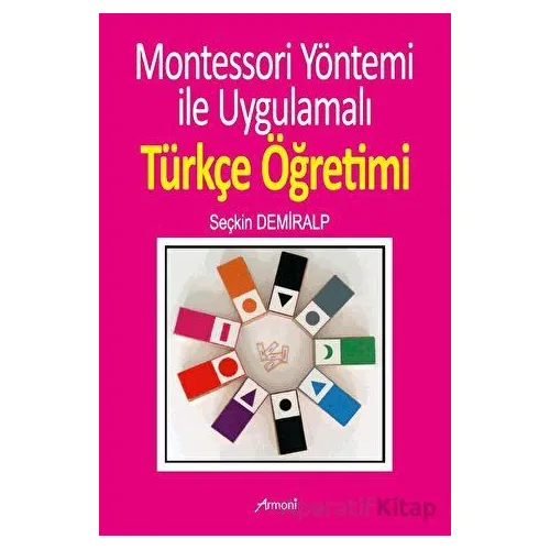 Montessori Yöntemi İle Uygulamalı Türkçe Öğrenimi - Seçkin Demiralp - Armoni Yayıncılık