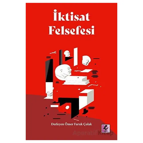 İktisat Felsefesi - Ömer Faruk Çolak - Efil Yayınevi