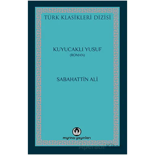 Kuyucaklı Yusuf - Sabahattin Ali - Myrina Yayınları