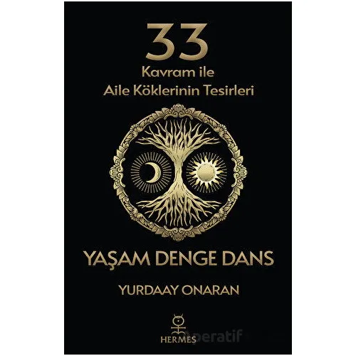 33 Kavram ile Aile Köklerinin Tesirleri - Yaşam Denge Dans - Yurdaay Onaran - Hermes Yayınları