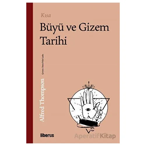 Kısa Büyü ve Gizem Tarihi - Alfred Thompson - Liberus Yayınları