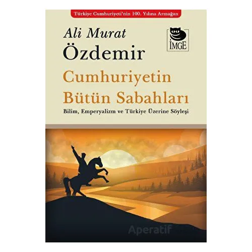 Cumhuriyetin Bütün Sabahları - Ali Murat Özdemir - İmge Kitabevi Yayınları