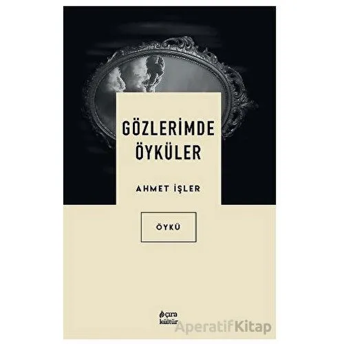 Gözlerimde Öyküler - Ahmet İşler - Çıra Yayınları