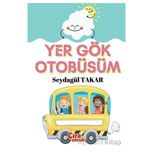 Yer Gök Otobüsüm - Seydagül Takar - Çıra Çocuk Yayınları