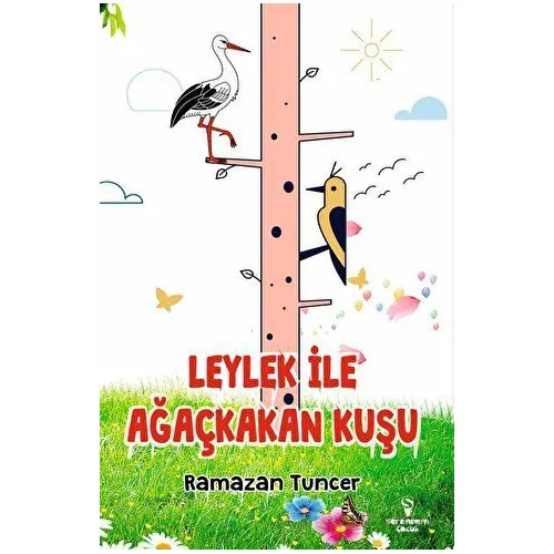 Leylek İle Ağaçkakan Kuşu - Ramazan Tuncer - Serencam Çocuk