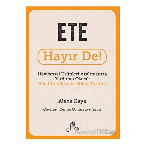Ete Hayır De! - Hayvansal Ürünleri Azaltmanıza Yardımcı Olacak Basit İpuçları ve Kolay Tarifler