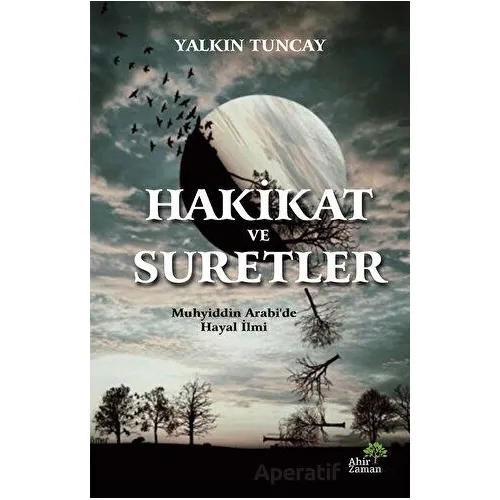 Hakikat ve Suretler - Yalkın Tuncay - Ahir Zaman