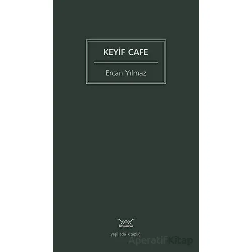 Keyif Cafe - Ercan Yılmaz - Heyamola Yayınları