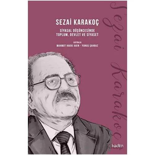 Sezai Karakoç Siyasal Düşüncesinde Toplum, Devlet ve Siyaset - Yunus Şahbaz - Kadim Yayınları