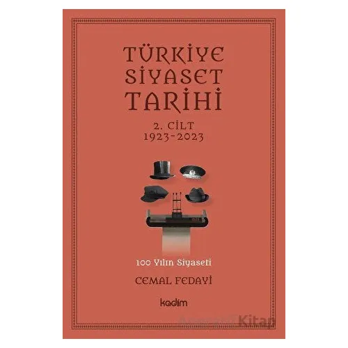 Türkiye Siyaset Tarihi 2. Cilt 1923-2023 - 100 Yılın Siyaseti - Kolektif - Kadim Yayınları