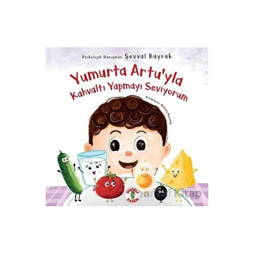 Yumurta Artu’yla Kahvaltı Yapmayı Seviyorum - Şevval Bayrak - Sihirli Kalem