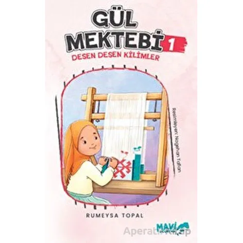 Gül Mektebi 1 - Desen Desen Kilimler - Rümeysa Topal - Mavi Uçurtma Yayınları