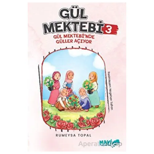 Gül Mektebi 3 - Gül Mektebinde Güller Açıyor - Rümeysa Topal - Mavi Uçurtma Yayınları