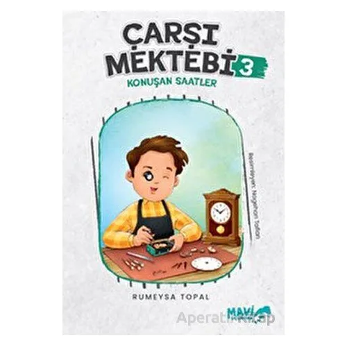 Çarşı Mektebi 3 - Konuşan Saatler - Rümeysa Topal - Mavi Uçurtma Yayınları