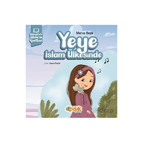 Hikayelerle İslam’ın Şartları - Yeye İslam Ülkesinde - Merve Beşik - Siyer Çocuk Yayınları