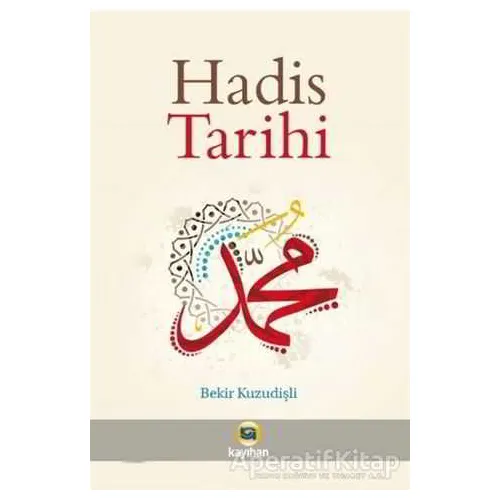Hadis Tarihi - Bekir Kuzudişli - Kayıhan Yayınları