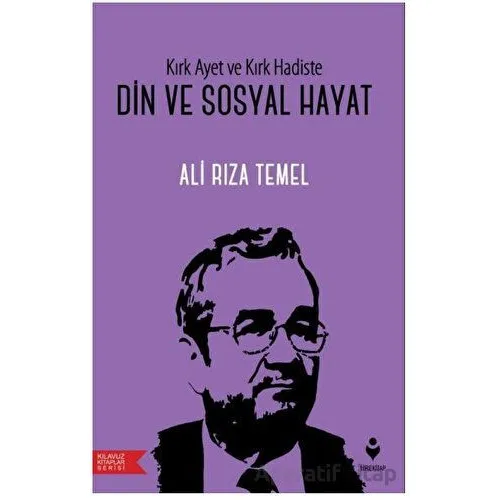 Kırk Ayet ve Kırk Hadiste Din ve Sosyal Hayat - Ali Rıza Temel - Tire Kitap
