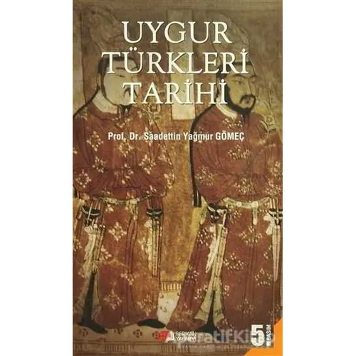 Uygur Türkleri Tarihi - Saadettin Yağmur Gömeç - Berikan Yayınevi