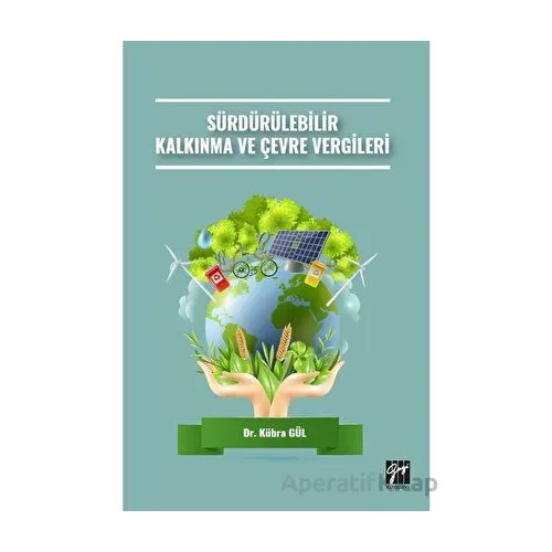 Sürdürülebilir Kalkınma ve Çevre Vergileri - Kübra Gül - Gazi Kitabevi