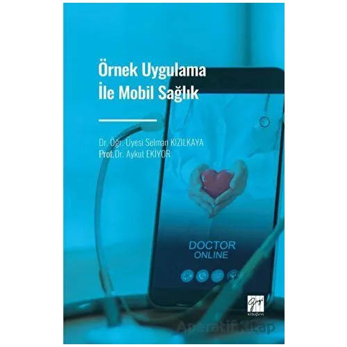 Örnek Uygulama İle Mobil Sağlık - Aykut Ekiyor - Gazi Kitabevi
