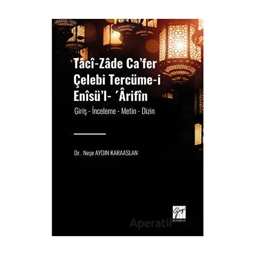 Taci-zade Cafer Çelebi Tercüme-i Enisül- Arifin - Neşe Aydın Karaaslan - Gazi Kitabevi