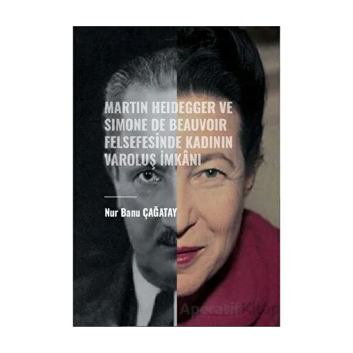 Martin Heidegger ve Simone De Beauvoir Felsefesinde Kadının Varoluş İmkanı
