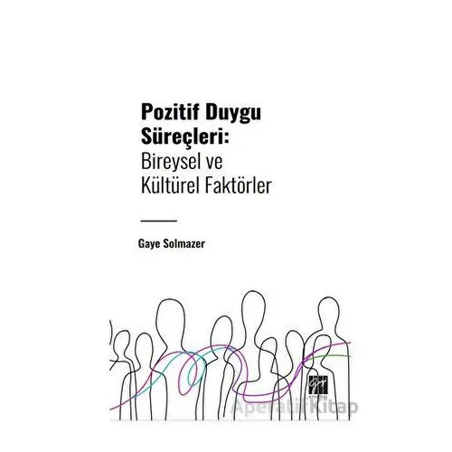 Pozitif Duygu Süreçleri: Bireysel ve Kültürel Faktörler - Gaye Solmazer - Gazi Kitabevi