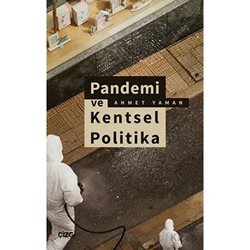Pandemi ve Kentsel Politika - Ahmet Yaman - Çizgi Kitabevi Yayınları