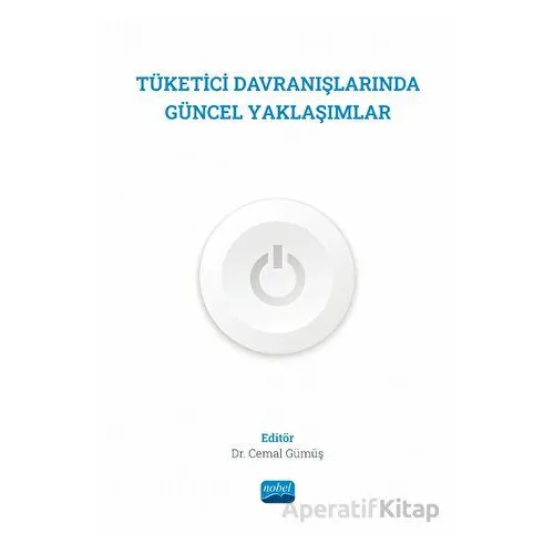 Tüketici Davranışlarında Güncel Yaklaşımlar - Kolektif - Nobel Akademik Yayıncılık