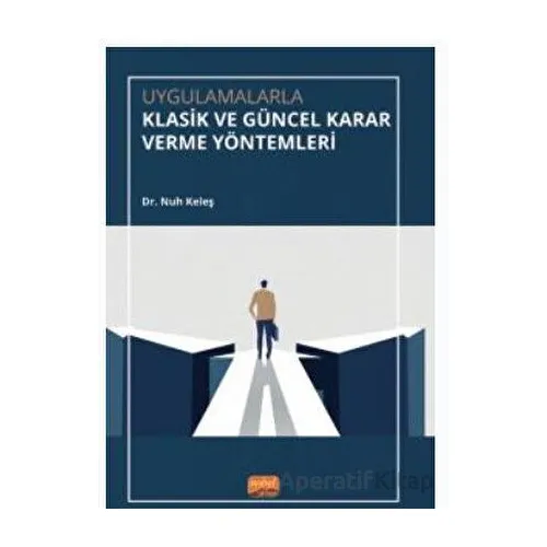 Uygulamalarla Klasik ve Güncel Karar Verme Yöntemleri - Nuh Keleş - Nobel Bilimsel Eserler