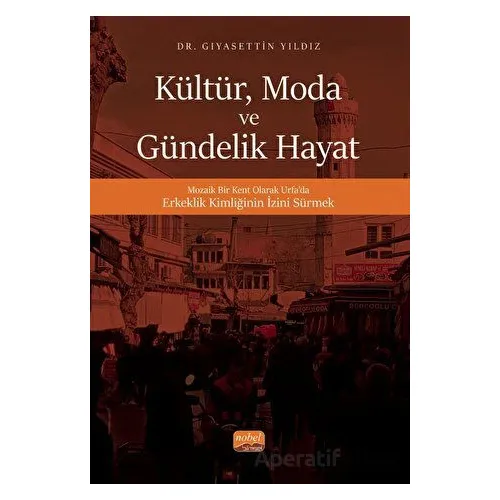 Kültür, Moda ve Gündelik Hayat - Gıyasettin Yıldız - Nobel Bilimsel Eserler