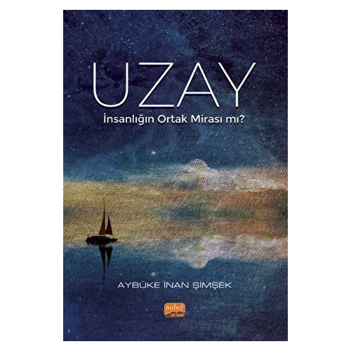 Uzay - İnsanlığın Ortak Mirası mı? - Aybüke İnan Şimşek - Nobel Bilimsel Eserler