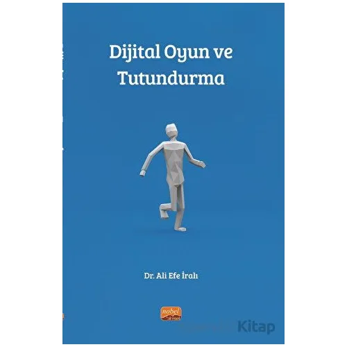 Dijital Oyun ve Tutundurma - Ali Efe İralı - Nobel Bilimsel Eserler