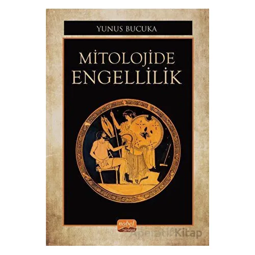 Mitolojide Engellilik - Yunus Bucuka - Nobel Bilimsel Eserler
