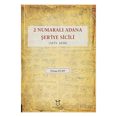2 Numaralı Adana Şeriye Sicili 1633- 1634 - Yılmaz Kurt - Akademisyen Kitabevi