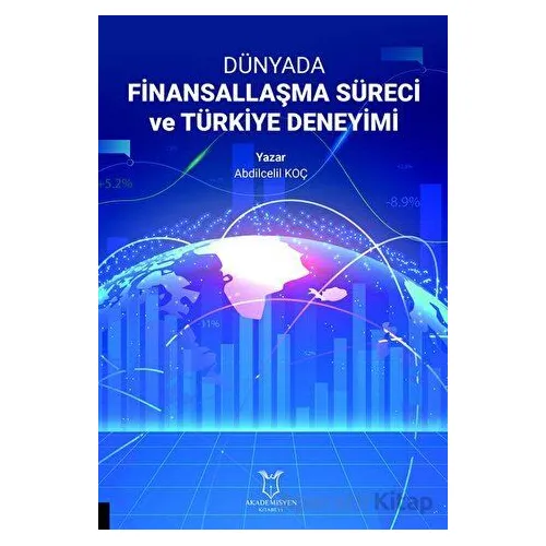 Dünyada Finansallaşma Süreci ve Türkiye Deneyimi - Abdilcelil Koç - Akademisyen Kitabevi