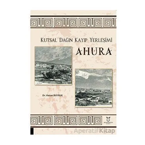 Kutsal Dağın Kayıp Yerleşimi Ahura - Hasan Buyruk - Akademisyen Kitabevi