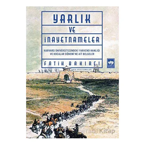 Yarlık ve İnayetnameler - Fatih Bakırcı - Ötüken Neşriyat