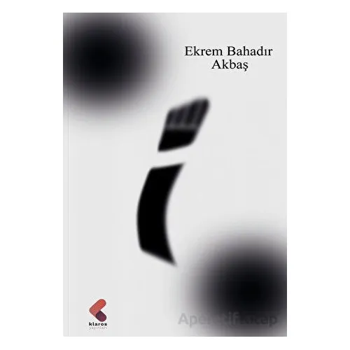 İ - Ekrem Bahadır Akbaş - Klaros Yayınları