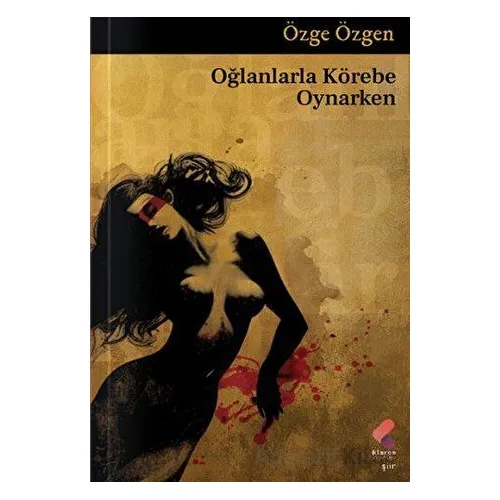 Oğlanlarla Körebe Oynarken - Özge Özgen - Klaros Yayınları