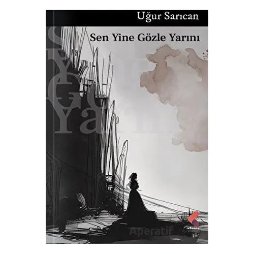 Sen Yine Gözle Yarını - Uğur Sarıcan - Klaros Yayınları