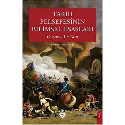 Tarih Felsefesinin Bilimsel Esasları - Gustave le Bon - Dorlion Yayınları